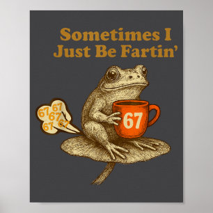 Funny 67 I six Seven Fartin Sometimes Just Frog Poster