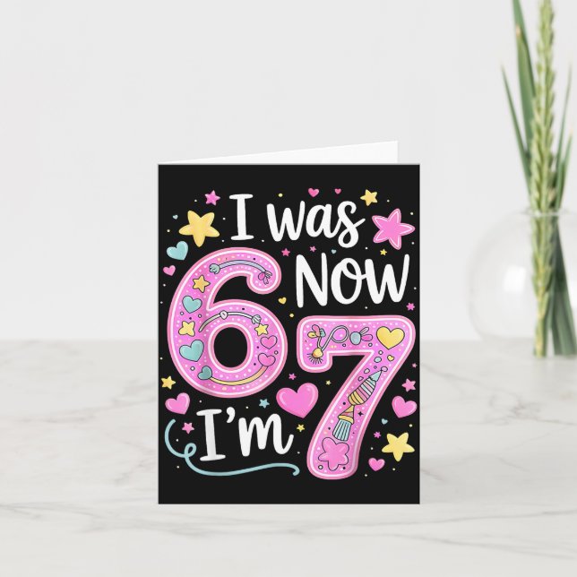 Funny 67 Meme 7th Birthday Girl I Was 6 Now I'm 7  Card (Front)
