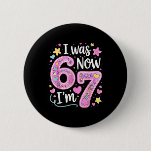 Funny 67 Meme 7th Birthday Girl I Was 6 Now I'm 7  Cm Round Badge