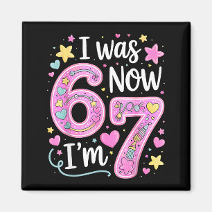 Funny 67 Meme 7th Birthday Girl I Was 6 Now I'm 7 Magnet