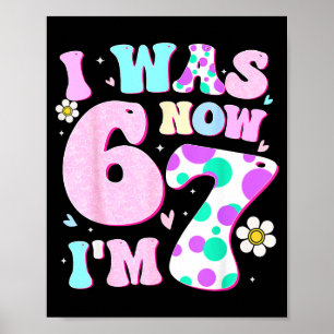Funny 67 Meme 7th Birthday Girl I Was 6 Now I'm 7  Poster