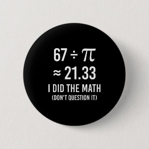 Funny 67 meme day math  6 cm round badge
