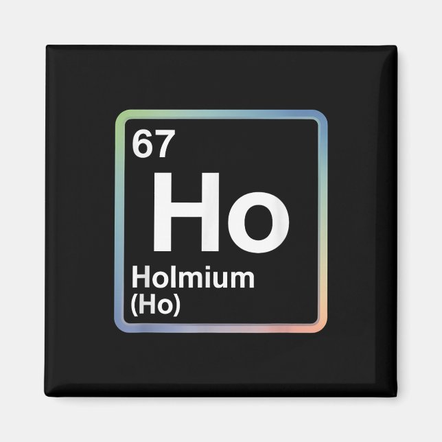 Funny 67 Meme Holmium Physics Science Teacher Joke Magnet (Front)
