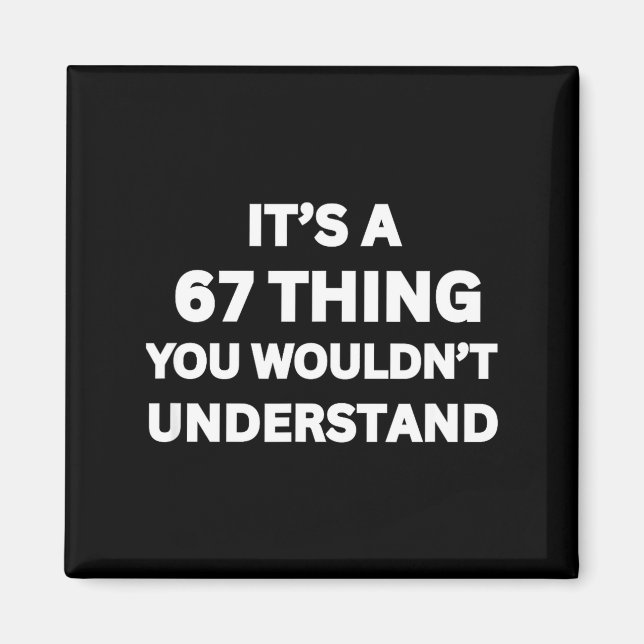 Funny 67 Meme Joke, It's A 67 Thing You Wouldn't U Magnet (Front)