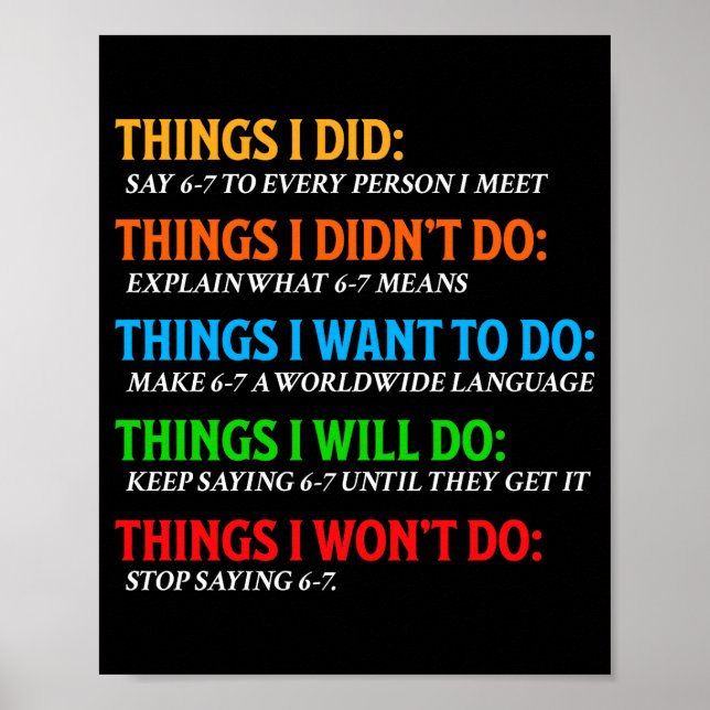 Funny 67 Six Seven 6 7 Meme Things Want To Do 6-7  Poster (Front)