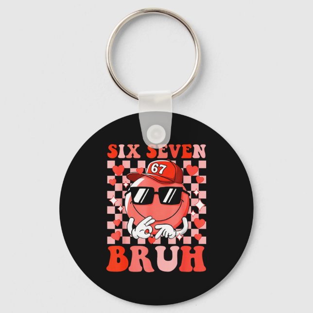 Funny 67 Six Seven Bruh Valentine 6 7 Meme Love Wo Key Ring (Front)