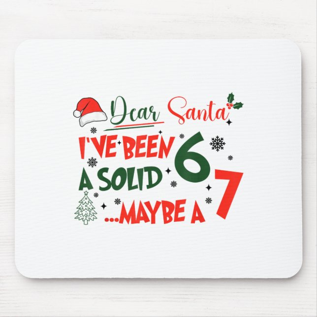 Funny 67 Six Seven Dear Santa I've Been A Solid 6  Mouse Pad (Front)