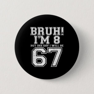 Funny 67 Six Seven Teen Bruh Eight 8 Birthday 6 Cm Round Badge