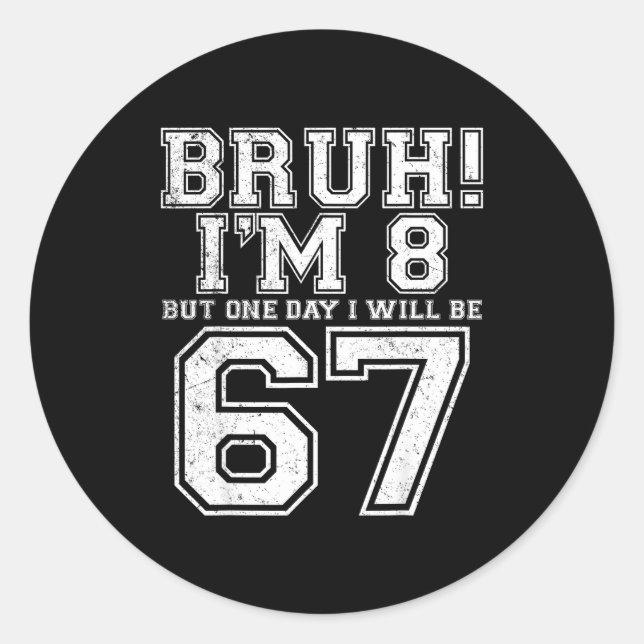 Funny 67 Six Seven Teen Bruh Eight 8 Birthday  Classic Round Sticker (Front)