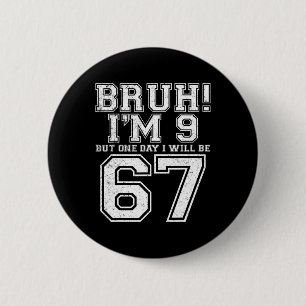 Funny 67 Six Seven Teen Bruh Nine 9 Birthday 6 Cm Round Badge