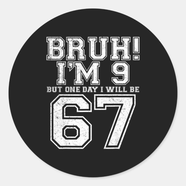 Funny 67 Six Seven Teen Bruh Nine 9 Birthday  Classic Round Sticker (Front)