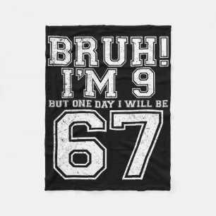 Funny 67 Six Seven Teen Bruh Nine 9 Birthday Fleece Blanket