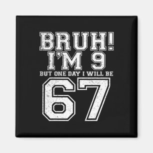 Funny 67 Six Seven Teen Bruh Nine 9 Birthday Magnet