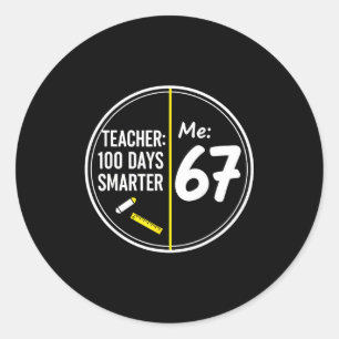 Funny 67 Teacher 100 Days Smarter Meme 100th Day O Classic Round Sticker