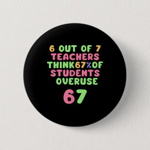 Funny 67 Teacher-funny Overuse 6and7 6 Cm Round Badge