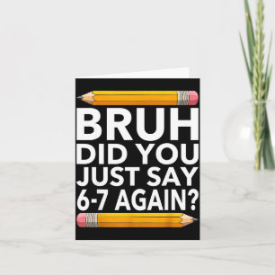 Funny 67 Teacher Shirt Bruh 6-7 Meme Six Seven  Card