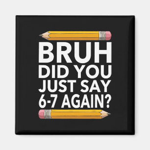 Funny 67 Teacher Shirt Bruh 6-7 Meme Six Seven Magnet