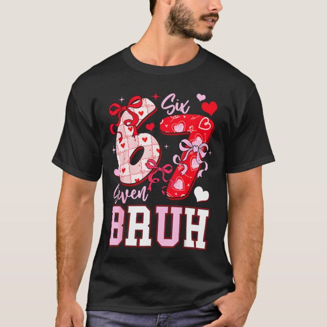 Funny 67 Valentines Bruh Six Seven Meme Heart 6 7  T-Shirt (Front)