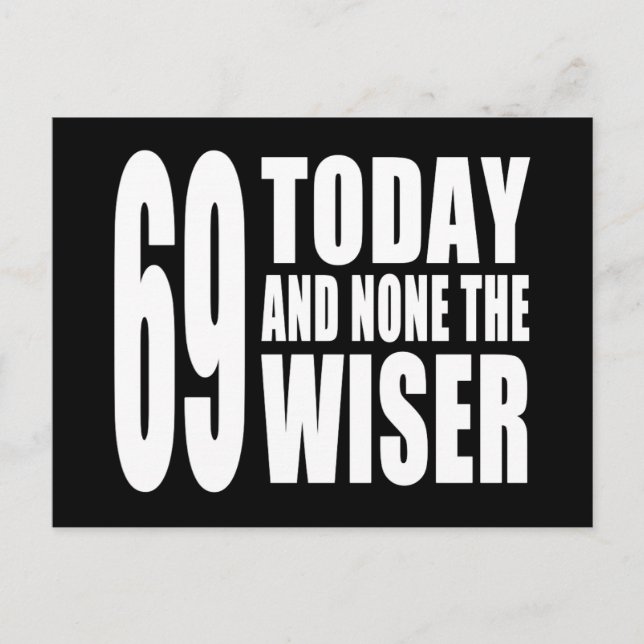 Funny 69th Birthdays : 69 Today and None the Wiser Postcard (Front)