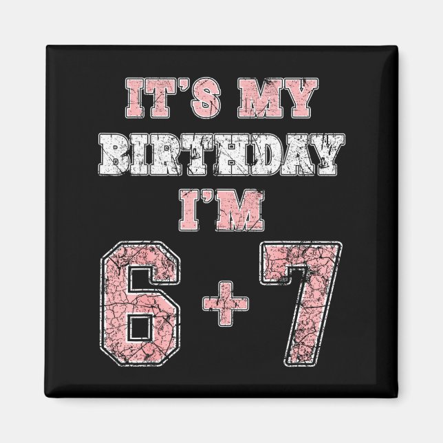 Funny 6 7 13th Birthday Six Seven Teenager 13 Year Magnet (Front)
