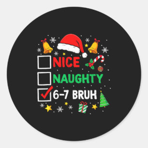 Funny 6-7 Bruh Christmas Checklist Cute Naughty Ni Classic Round Sticker