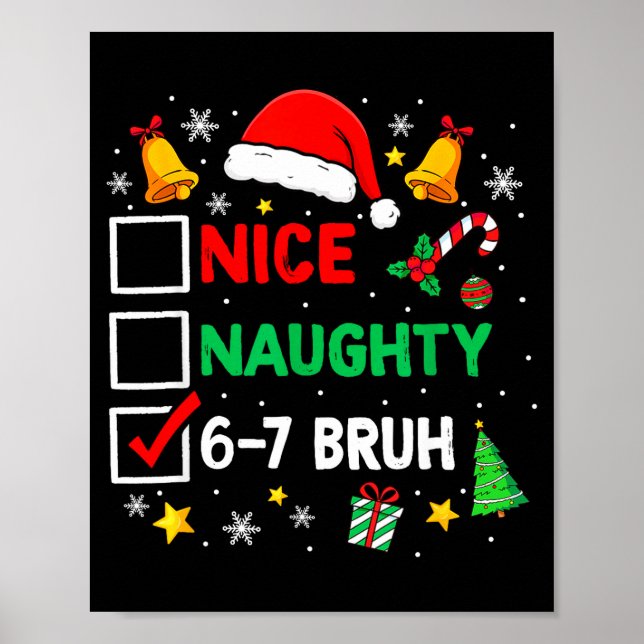 Funny 6-7 Bruh Christmas Checklist Cute Naughty Ni Poster (Front)