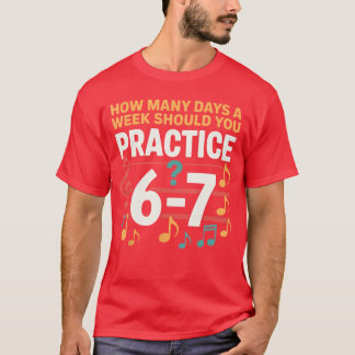 Funny 6 7 Meme How Many Days A Week Should You Pra T-Shirt