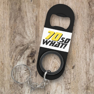 Funny 70 so what Quote 70th Birthday