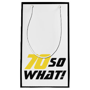 Funny 70 so what Quote 70th Birthday Small Gift Bag