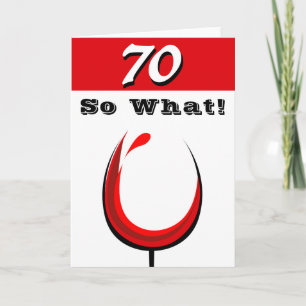 Funny 70 So what Red Wine Glass 70th Birthday Card