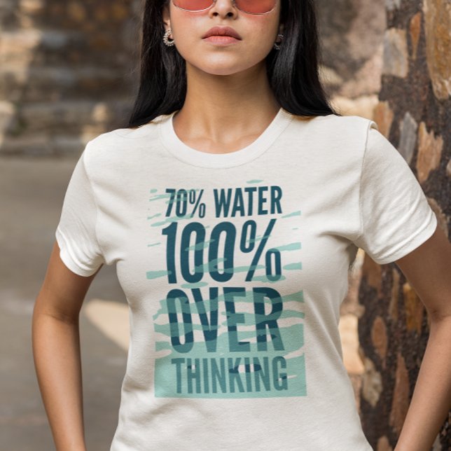 Funny “70% Water 100% Overthinking” Shirt (Creator Uploaded)