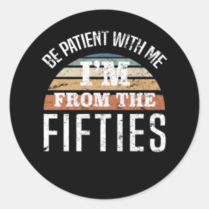 Funny 70th Birthday I’m From The 50s Classic Round Sticker