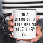 Funny 70th Birthday Mug<br><div class="desc">This funny 70th birthday design is a perfect gift for those celebrating their milestone 70th birthday. The witty saying "Hold On! One Minute You're 20 in the 70s, AND THE NEXT YOU'RE 70 IN THE 20S! WHAT??" captures the disorienting feeling of time flying by. making it perfect for coffee lovers....</div>