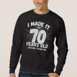 Funny 70th Birthday Quote Sarcastic 70 Year Old Sweatshirt<br><div class="desc">This funny 70th birthday design makes a great sarcastic humour joke or novelty gag gift for a 70 year old birthday theme or surprise 70th birthday party! Features "I Made it to 70 Years Old... Nothing Scares Me" funny 70th birthday meme that will get lots of laughs from family, friends,...</div>