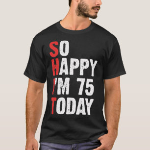 funny 75 Years Old Birthday Vintage So Happy Im 75 T-Shirt