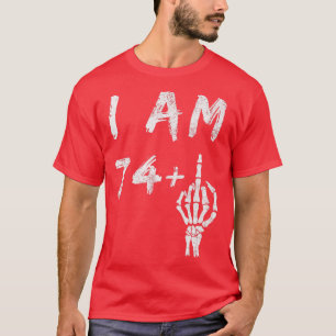 Funny 75th Birthday I Am 74 Plus Skeleton Middle F T-Shirt