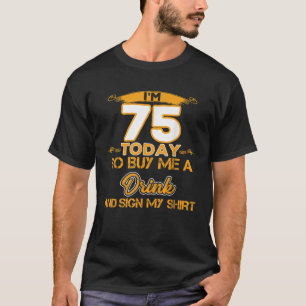 Funny 75th Birthday I m 75 Today Gift For All  T-Shirt