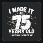 Funny 75th Birthday Quote Sarcastic 75 Year Old Square Sticker<br><div class="desc">This funny 75th birthday design makes a great sarcastic humour joke or novelty gag gift for a 75 year old birthday theme or surprise 75th birthday party! Features "I Made it to 75 Years Old... Nothing Scares Me" funny 75th birthday meme that will get lots of laughs from family, friends,...</div>