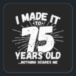 Funny 75th Birthday Quote Sarcastic 75 Year Old Square Sticker<br><div class="desc">This funny 75th birthday design makes a great sarcastic humour joke or novelty gag gift for a 75 year old birthday theme or surprise 75th birthday party! Features "I Made it to 75 Years Old... Nothing Scares Me" funny 75th birthday meme that will get lots of laughs from family, friends,...</div>