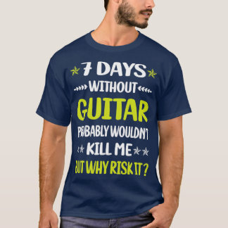 Funny 7 Days Without Guitar Guitarist  T-Shirt