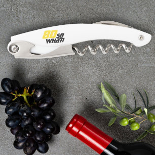 Funny 80 So what Quote 80th Birthday Corkscrew