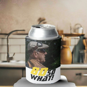Funny 80 so what Quote Photo 80th Birthday  Can Cooler