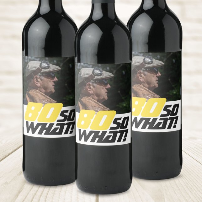 Funny 80 so what Quote Photo 80th Birthday Wine Label (Creator Uploaded)