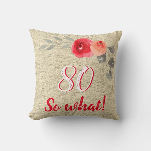 Funny 80 So What Rustic Floral 80th Birthday Cushion (Front)