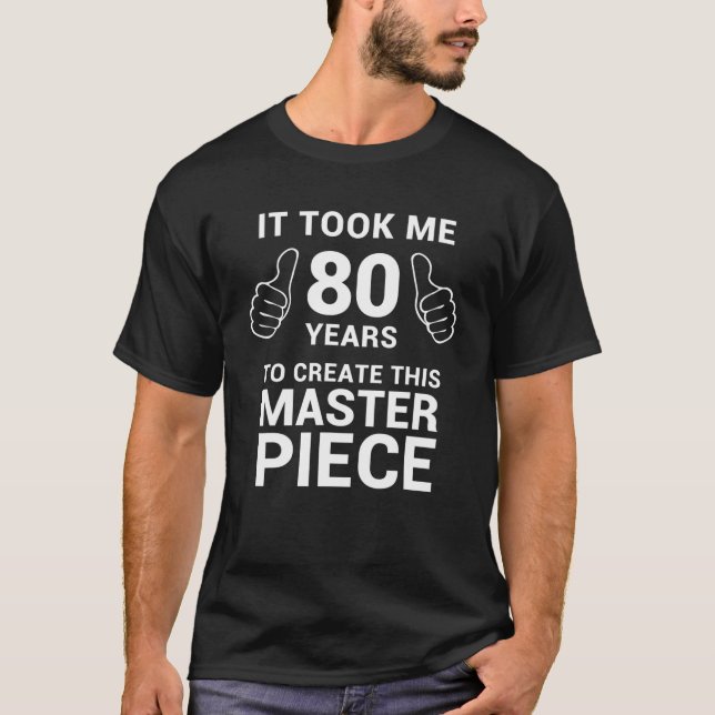 Funny 80 Years Old Joke 80Th Birthday Gag Gift Ide T-Shirt (Front)