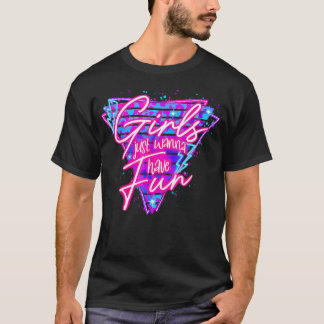 Funny 80'S Girls Just Wanna Have Fun 1980S Style T-Shirt