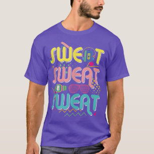 Funny 80's Workout  Sweat Sweat Sweat 80's Gym  T-Shirt