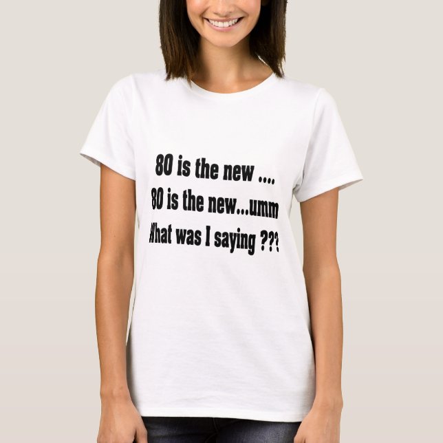 Funny 80th Birthday - 80 is the new ..... T-Shirt (Front)