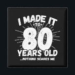 Funny 80th Birthday Quote Sarcastic 80 Year Old Magnet<br><div class="desc">This funny 80th birthday design makes a great sarcastic humour joke or novelty gag gift for a 80 year old birthday theme or surprise 80th birthday party! Features "I Made it to 80 Years Old... Nothing Scares Me" funny 80th birthday meme that will get lots of laughs from family, friends,...</div>