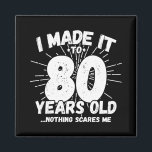 Funny 80th Birthday Quote Sarcastic 80 Year Old Magnet<br><div class="desc">This funny 80th birthday design makes a great sarcastic humour joke or novelty gag gift for a 80 year old birthday theme or surprise 80th birthday party! Features "I Made it to 80 Years Old... Nothing Scares Me" funny 80th birthday meme that will get lots of laughs from family, friends,...</div>